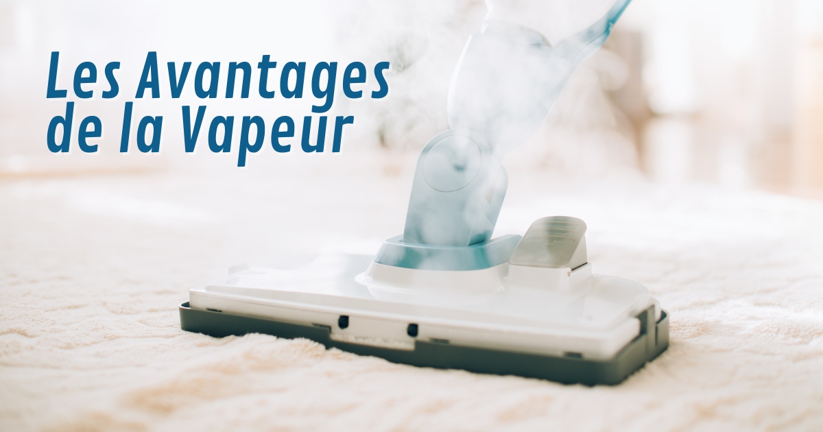 Les avantages de la vapeur pour un nettoyage efficace